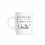 Only The Bestest Friends Get Promoted To Bestie Love Heart Ceramic Gift Mug